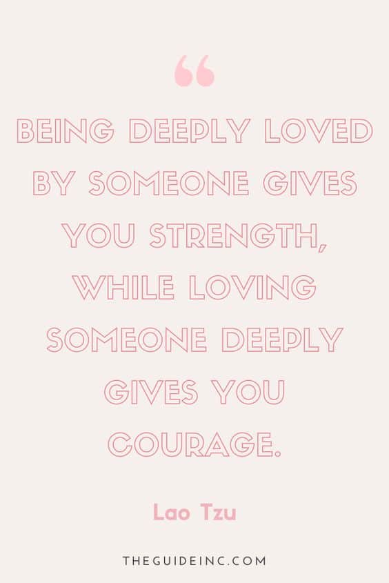 17 Loving Someone Gives You Courage- Deep And Spectacular Quotes